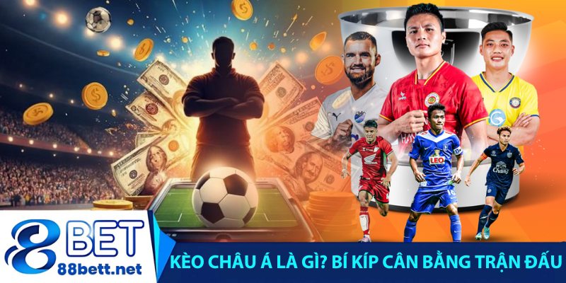 Kèo châu Á là gì? Bí kíp cân bằng trận đấu