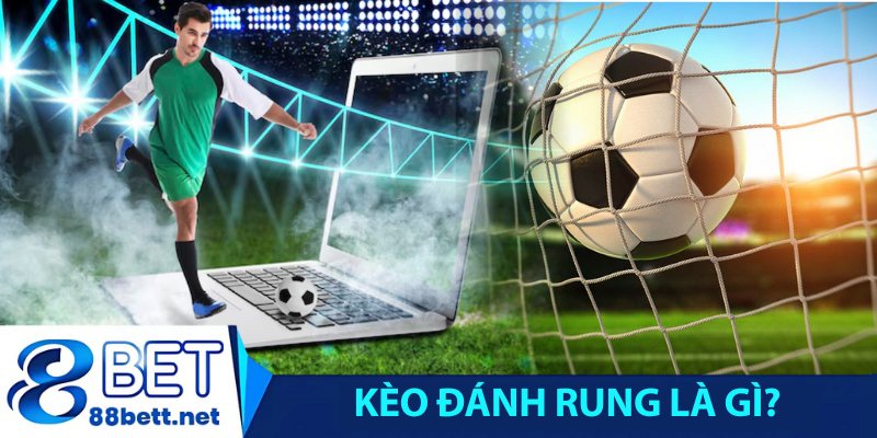 Kèo đánh rung là gì?