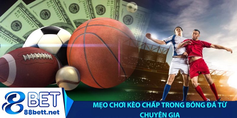 Mẹo chơi kèo chấp trong bóng đá từ chuyên gia